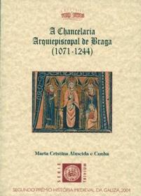 A chancelaria arquiepiscopal de Braga (1071-1244); 