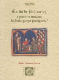  Mart�n de Padrozelos. O primeiro trobador da l�rica galeo-portuguesa; Ver os detalles