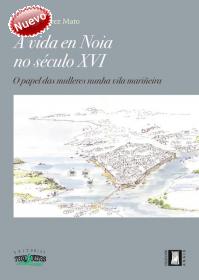 A vida en Noia no século XVI. O papel das mulleres nunha vila mariñeir; Ver los detalles