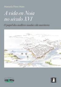  A vida en Noia no sculo XVI. O papel das mulleres nunha vila marieir; 